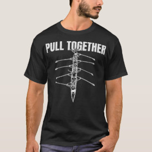 Pull Together Rower Rowing Club Boat Sport Scull R T-Shirt