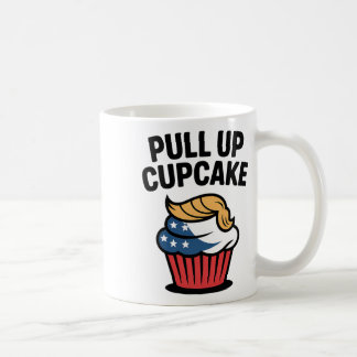 Pull Up Cupcake Trump Funny Trump Coffee Mug