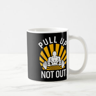 Pull Up Not Out Bodybuilding Weight Training Gym Coffee Mug