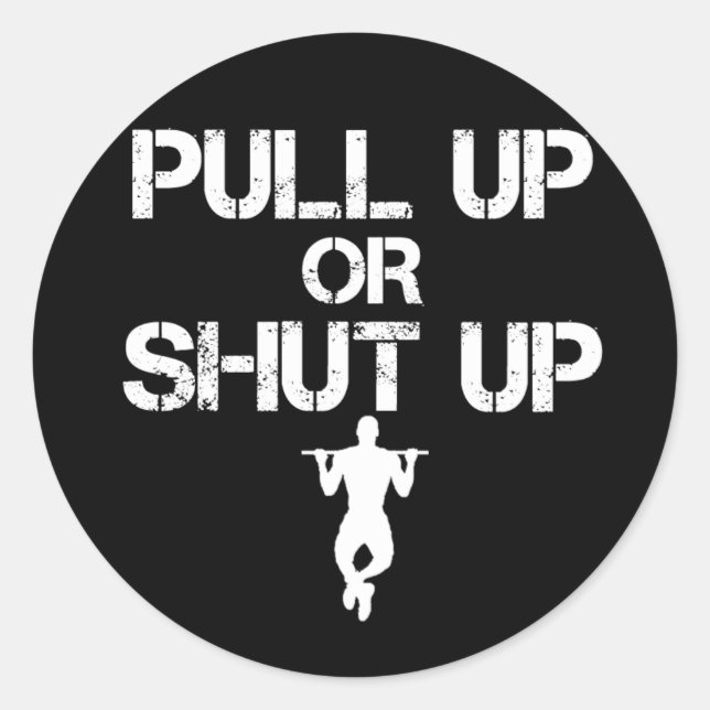 PULL UP or SHUT UP Classic Round Sticker (Front)