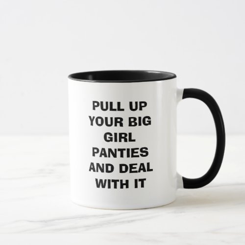 PULL UP YOUR BIG GIRL PANTIES AND DEAL WITH IT MUG