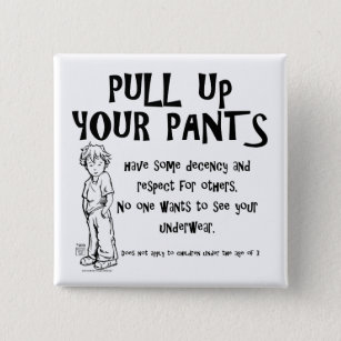 Pull Up Your Pants No One Wants To See Your Underwear