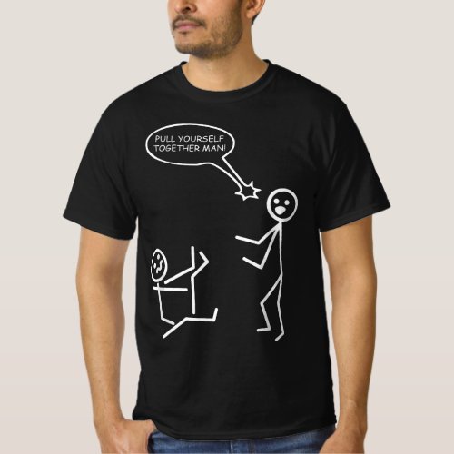 Pull Yourself Together Man Funny Stick Figures Sti T_Shirt