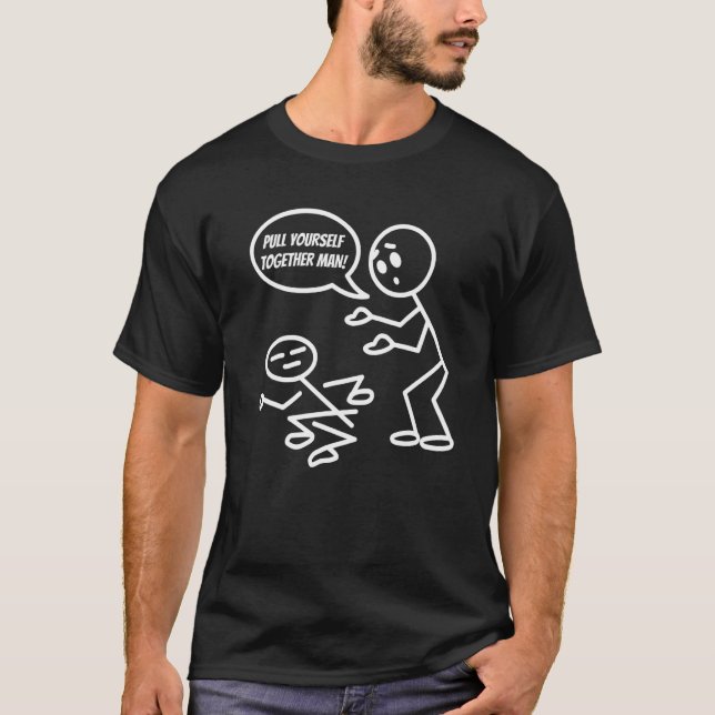 Pull Yourself Together Man Humor  Stick Figure Pun T-Shirt (Front)
