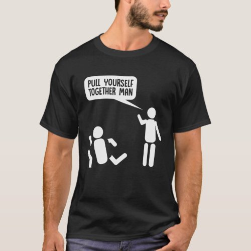 Pull Yourself Together Sarcastic Stick Man Comic T_Shirt