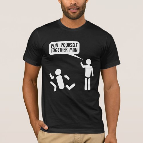 Pull Yourself Together Sarcastic Stick Man Comic T_Shirt