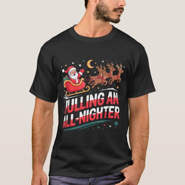 Pulling An All-nighter Funny Christmas Santa Sleig T-Shirt (Front)