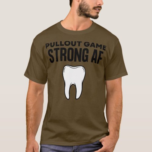 Pullout Game Strong AF Funny Dentist Hygienist Den T_Shirt