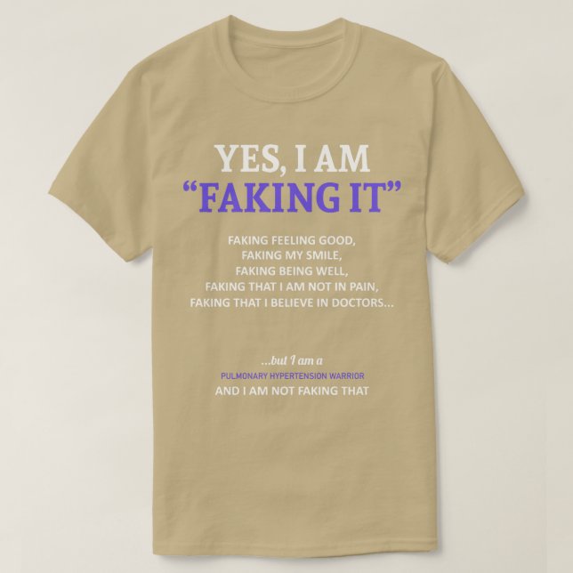 Pulmonary Hypertension Awareness I Am Faking It In T-Shirt (Design Front)
