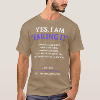 Pulmonary Hypertension Awareness I Am Faking It In T-Shirt