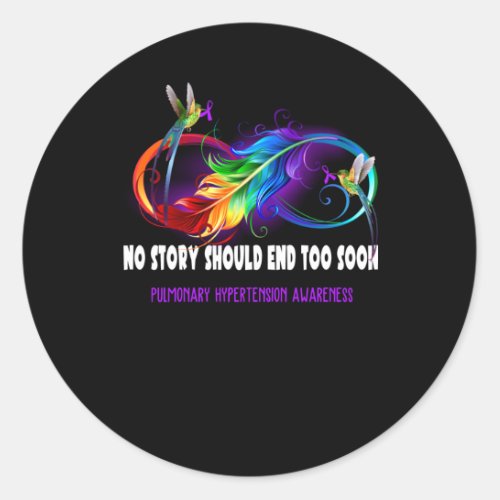 Pulmonary Hypertension Awareness _ No Story Should Classic Round Sticker