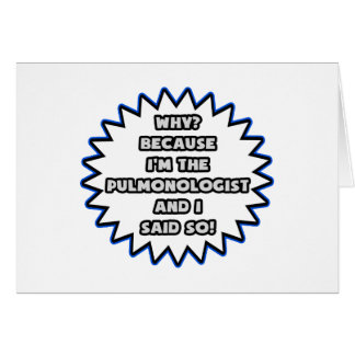 Pulmonologist .. Because I Said So Cards