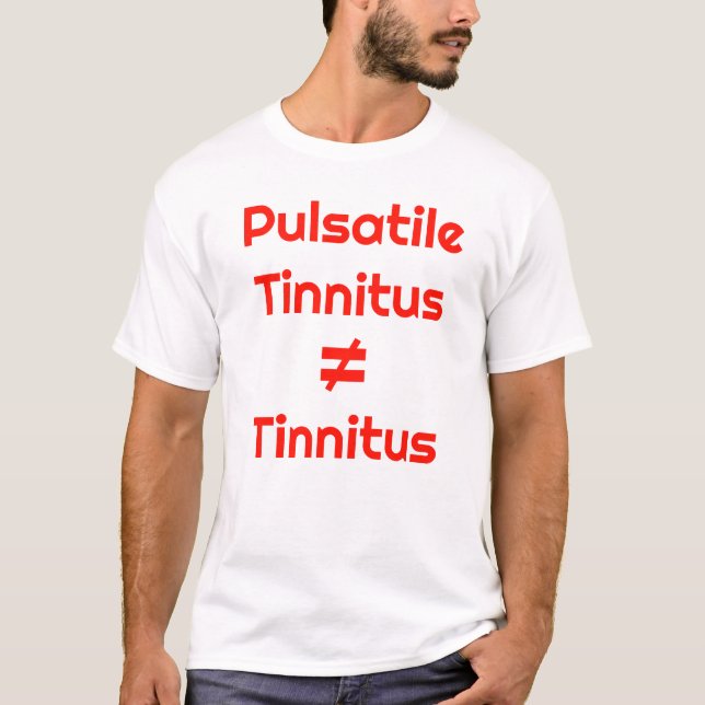 Pulsatile Tinnitus is NOT Tinnitus T-Shirt (Front)