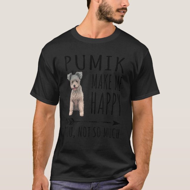 Pumi Make Me Happy You Not So Much Dog T-Shirt (Front)