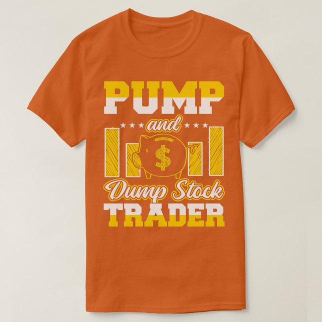 Pump And Dump Stock Trader Funny Trading 1 T-Shirt (Design Front)