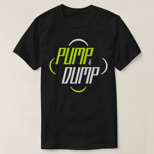 Pump and Dump Trading Stock Market Funny T-Shirt (Design Front)