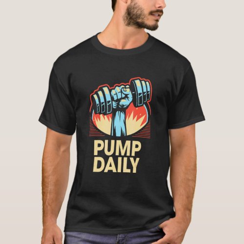 Pump Daily  Workout Humor Gym Fitness Positivity 1 T_Shirt