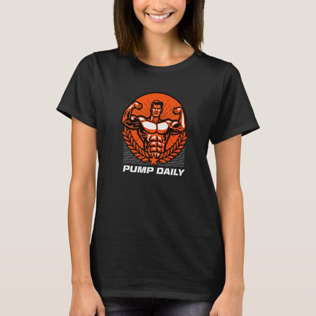 Pump Daily  Workout Humor Gym Fitness Positivity T-Shirt (Front)