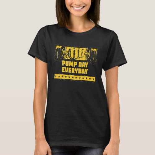 Pump Day Everyday  Workout Humor Gym Fitness Sayin T_Shirt