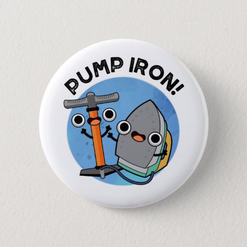 Pump Iron Funny Exercise Pun  Button