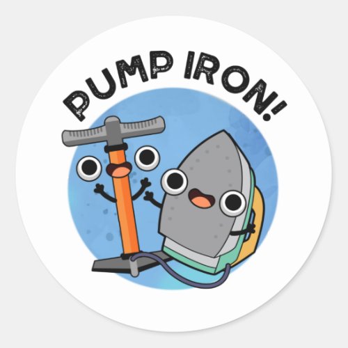 Pump Iron Funny Exercise Pun  Classic Round Sticker