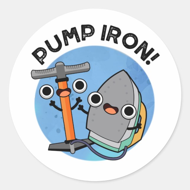 Pump Iron Funny Exercise Pun  Classic Round Sticker (Front)