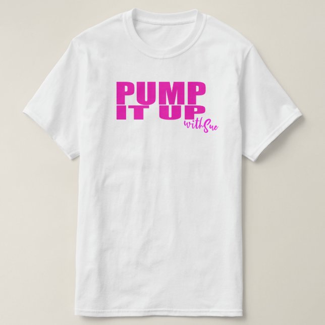 Pump It Up With Sue T-Shirt (Design Front)