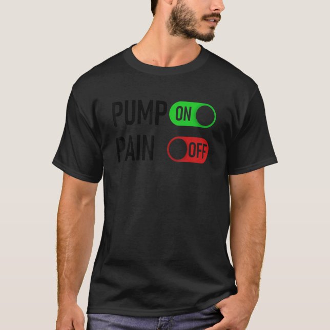 Pump On Pain Off Digital Switch Fitness Workout Mo T-Shirt (Front)
