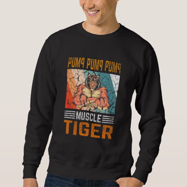 Pump Pump Pump - Muscle Tiger Gym Fitness Bodybuil Sweatshirt (Front)