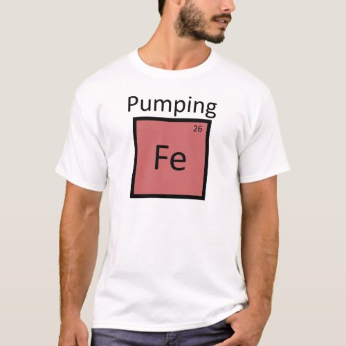 Pumping Iron Periodic Table Chemistry Element T_Shirt