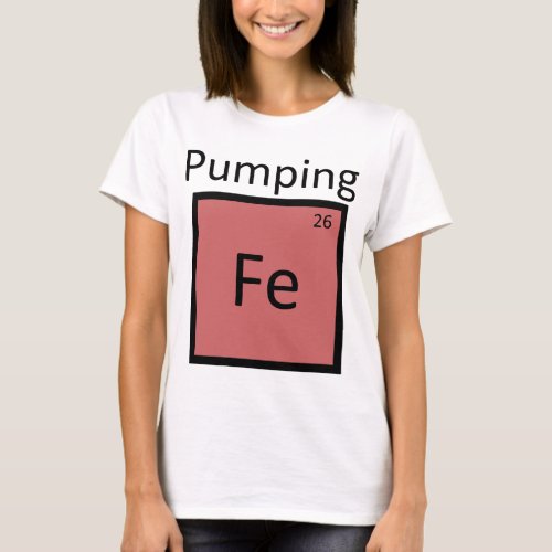 Pumping Iron Periodic Table Chemistry Element T_Shirt