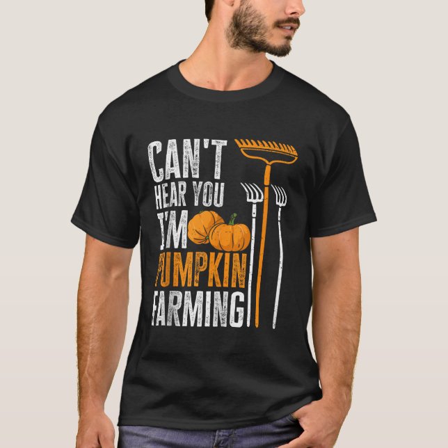 Pumpkin Farmer Cant Hear You Im Pumpkin Farming Fa T-Shirt (Front)
