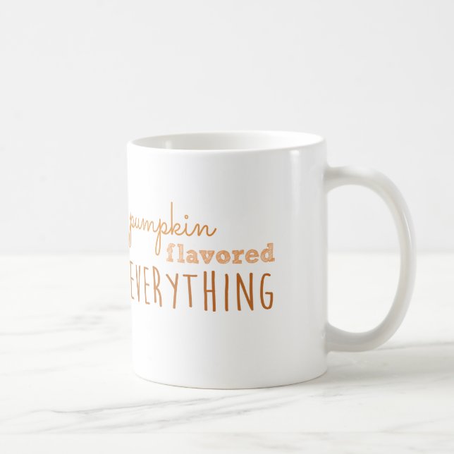 Pumpkin Flavored Everything Coffee Mug (Right)