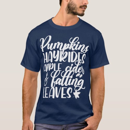 Pumpkin hayrides apple cider and falling leaves Th T_Shirt