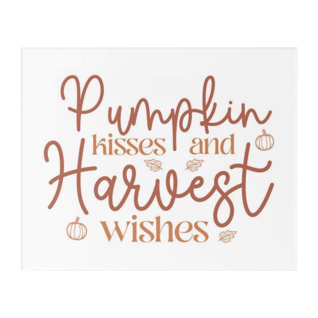 Pumpkin Kisses and Harvest Wishes Acrylic Print (Front)