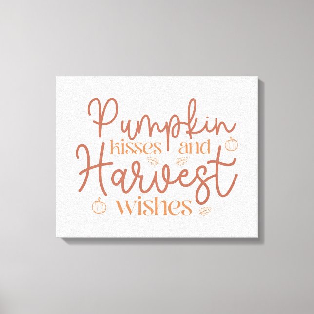 Pumpkin Kisses and Harvest Wishes Canvas Print (Front)