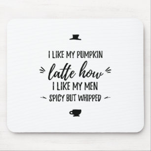 Pumpkin latte spicy but whipped funny thanksgiving mouse pad