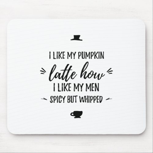 Pumpkin latte spicy but whipped funny thanksgiving mouse pad