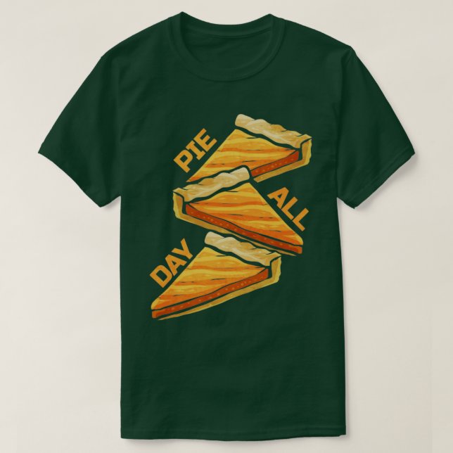 Pumpkin Pie All Day On Thanksgiving T-Shirt (Design Front)