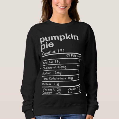Pumpkin Pie Nutrition Facts Funny matching Thanksg Sweatshirt
