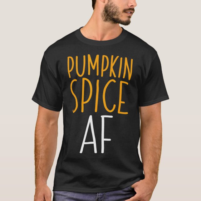 Pumpkin Spice AF  (3) T-Shirt (Front)