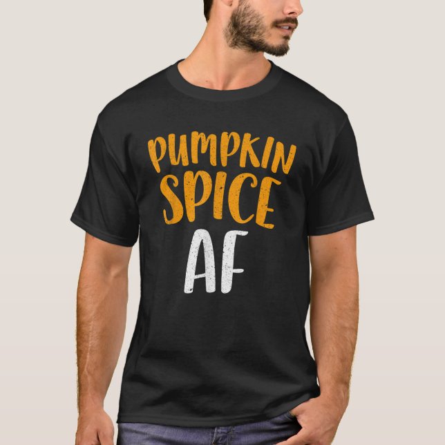 Pumpkin Spice AF T Shirt (Front)