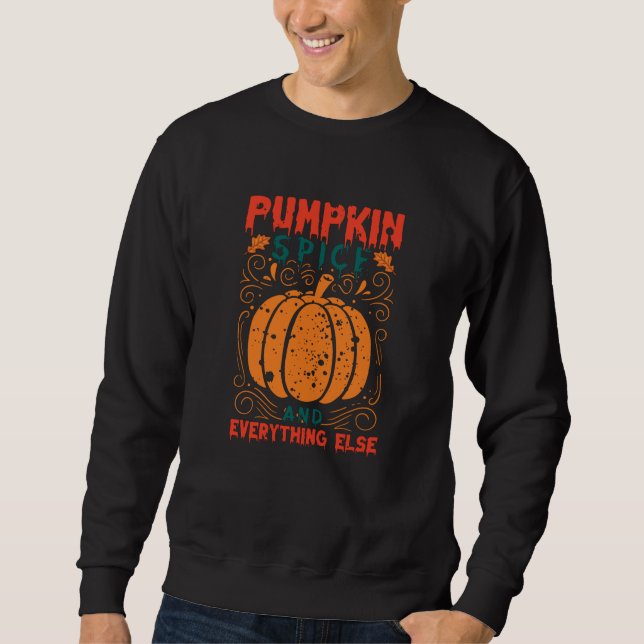 Pumpkin Spice And Everything Else Sweatshirt (Front)