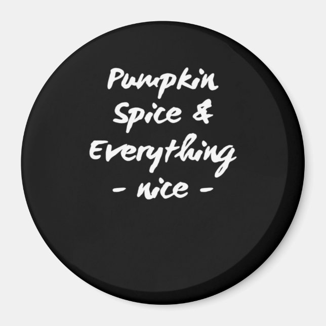 Pumpkin Spice And Everything Is Nice Essential Magnet (Front)