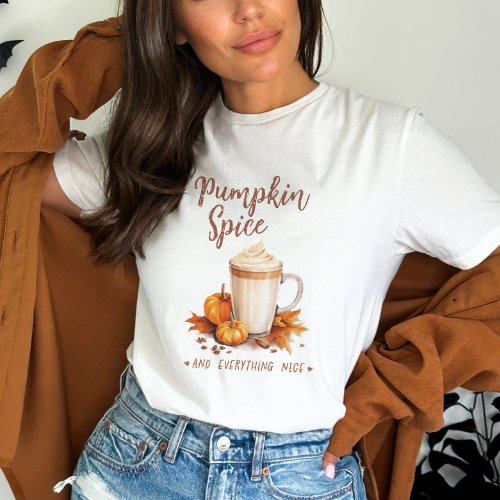 Pumpkin Spice and Everything is Nice T_Shirt