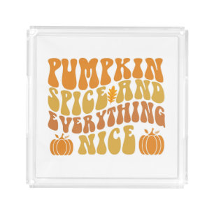 Pumpkin Spice And Everything Nice Acrylic Tray