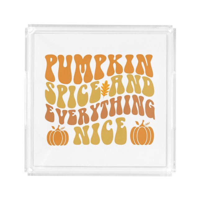 Pumpkin Spice And Everything Nice Acrylic Tray (Front)