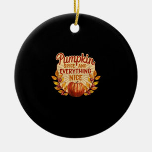 Pumpkin Spice And Everything Nice Autumn Fall Than Ceramic Ornament