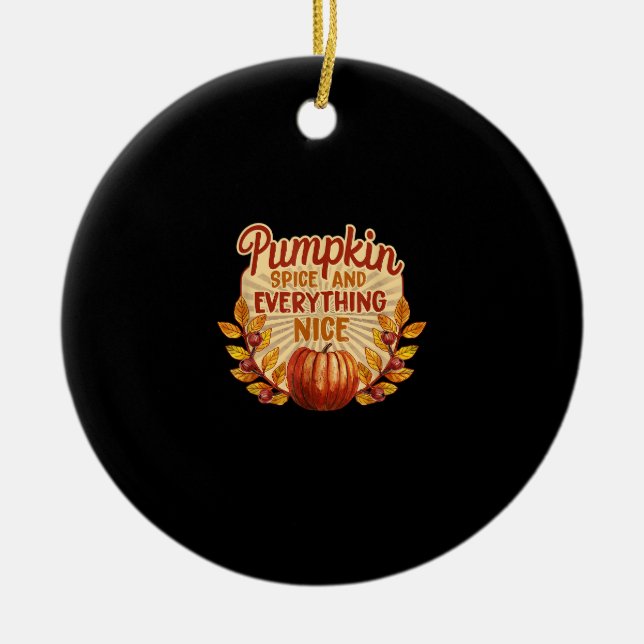 Pumpkin Spice And Everything Nice Autumn Fall Than Ceramic Ornament (Front)