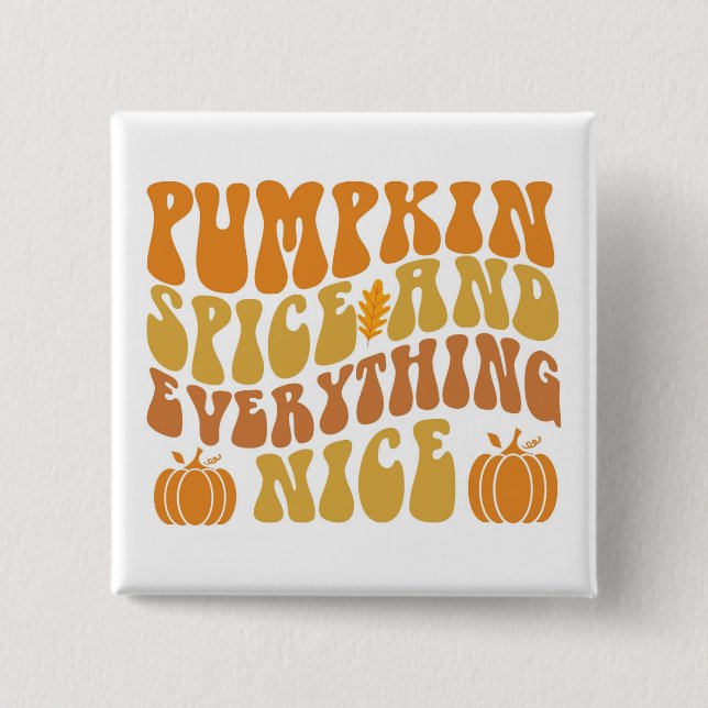 Pumpkin Spice And Everything Nice Button (Front)